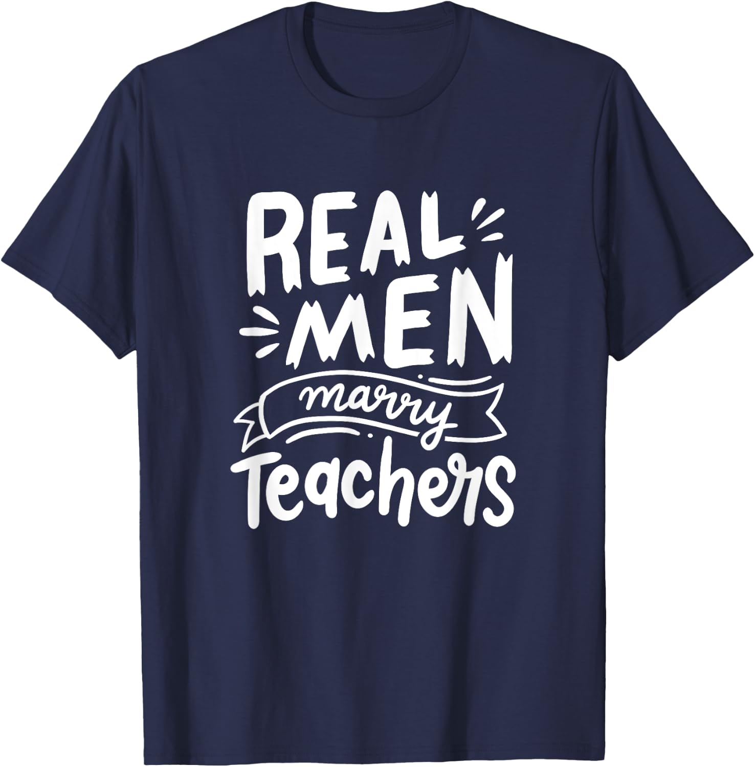 Real Men Marry Teachers Funny Husband Of A Teacher Apparel T-Shirt - T-Shirt | Navy