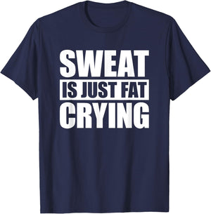 Sweat Is Just Fat Crying Sweat Is Fat Crying T-Shirt - T-Shirt | Navy
