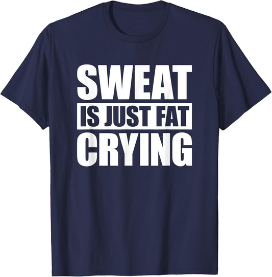 Sweat Is Just Fat Crying Sweat Is Fat Crying T-Shirt - T-Shirt | Navy