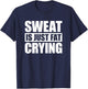 Sweat Is Just Fat Crying Sweat Is Fat Crying T-Shirt - T-Shirt | Navy