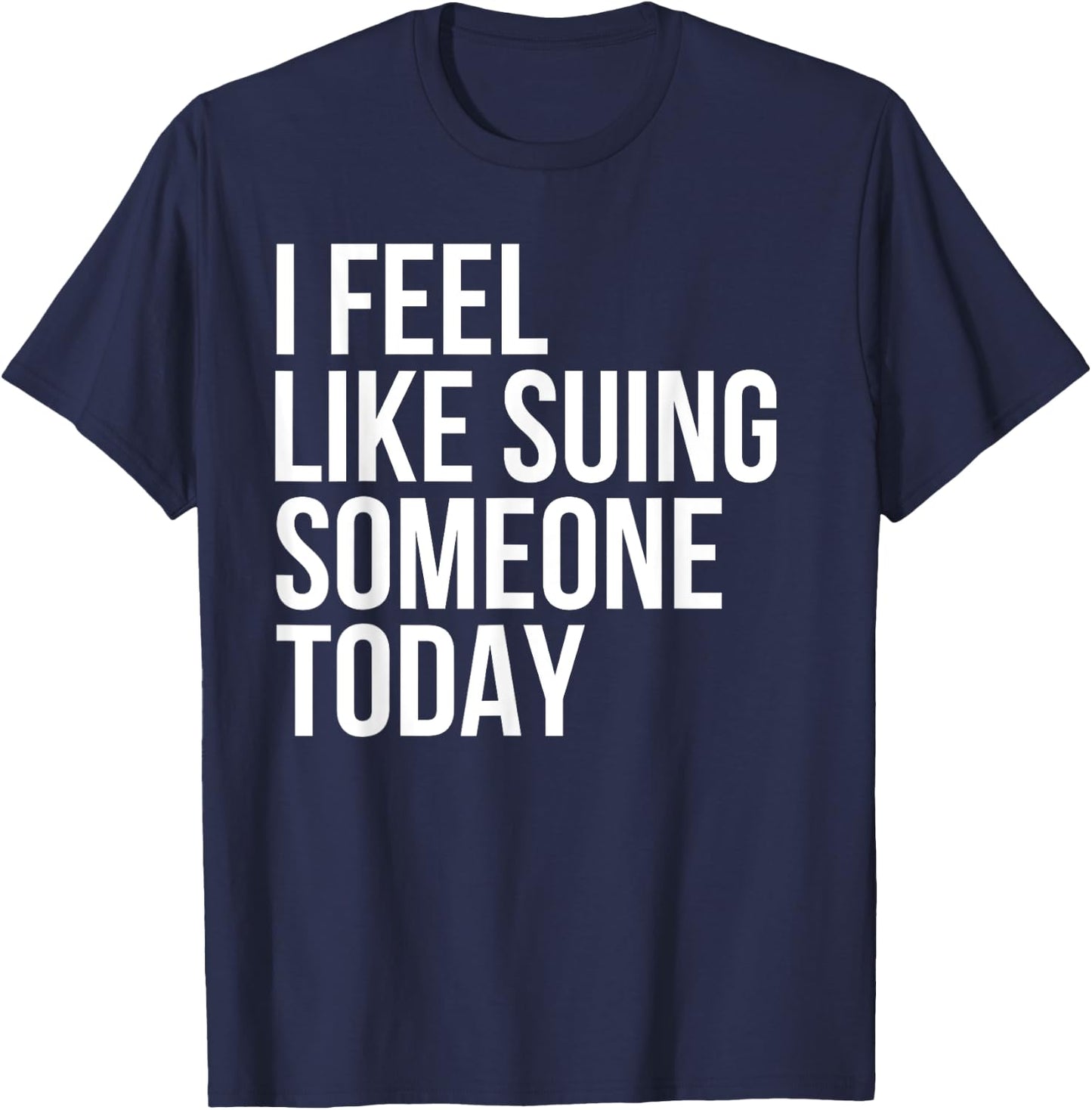 Funny Lawyer Sue Suing Law Attorney Personal Injury Advice T-Shirt - T-Shirt | Navy