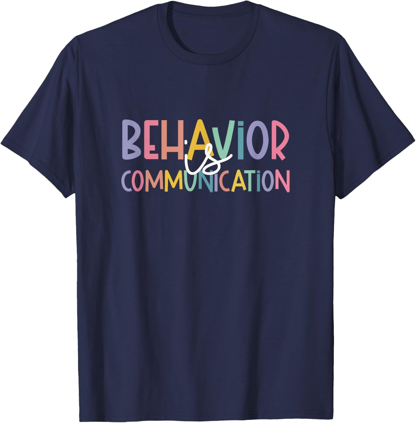 Special Education Ed Teacher Behavior Is Communication T-Shirt - T-Shirt | Navy