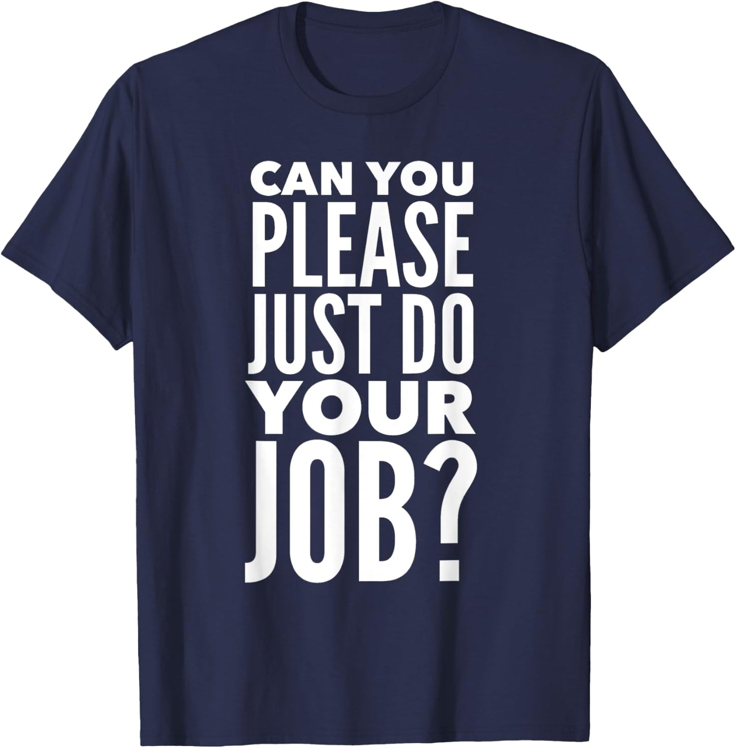 Can You Please Just Do Your Job T-Shirt - T-Shirt | Navy