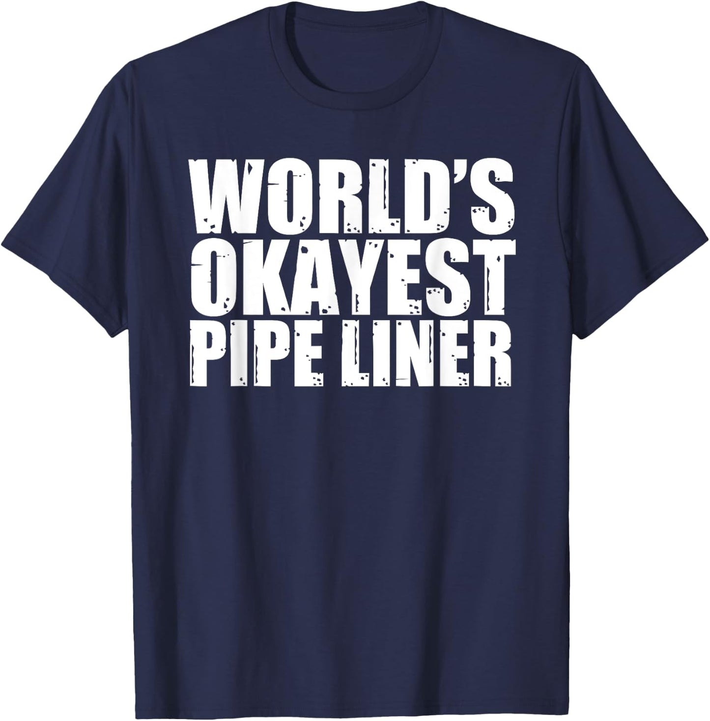 Pipe Liner: World's Okayest Funny T-Shirt - T-Shirt | Navy