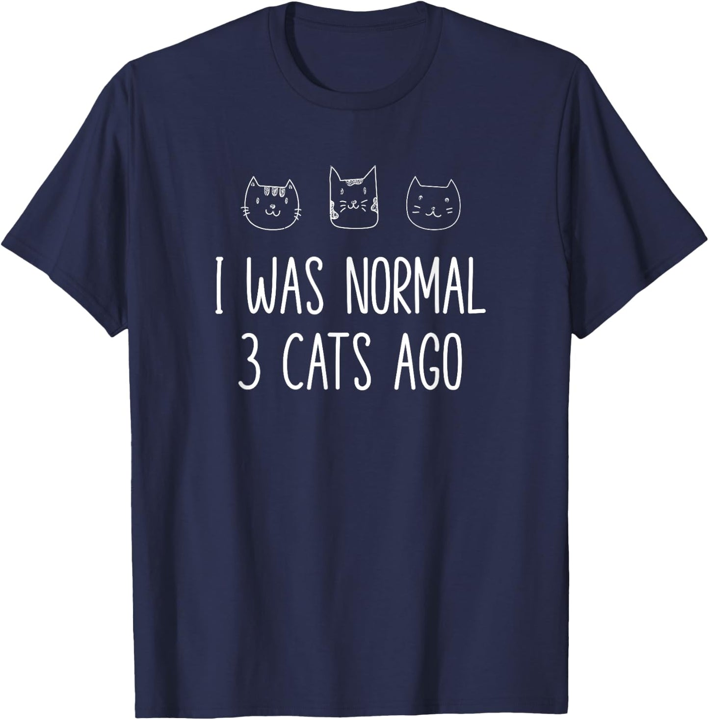 I Was Normal Three Cats Ago Cat Mom Kitty Lover Design T-Shirt - T-Shirt | Navy