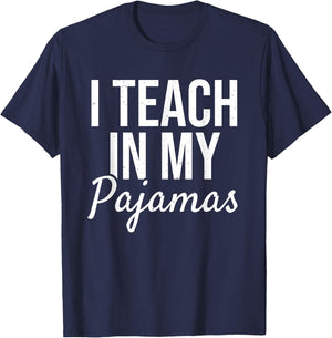 I Teach in My Pajamas - Funny Remote Work School Teacher T-Shirt - T-Shirt | Navy