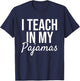 I Teach in My Pajamas - Funny Remote Work School Teacher T-Shirt - T-Shirt | Navy