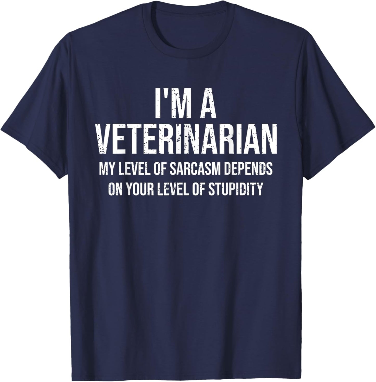 I'm A Veterinarian My Level Of Sarcasm Funny Veterinarian T-Shirt - T-Shirt | Navy
