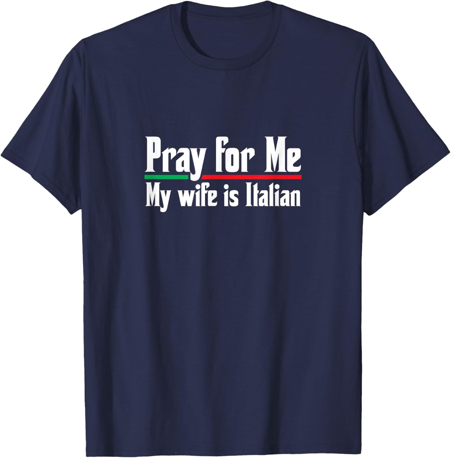Pray For Me, My Wife is Italian, Funny Husband T-Shirt - T-Shirt | Navy