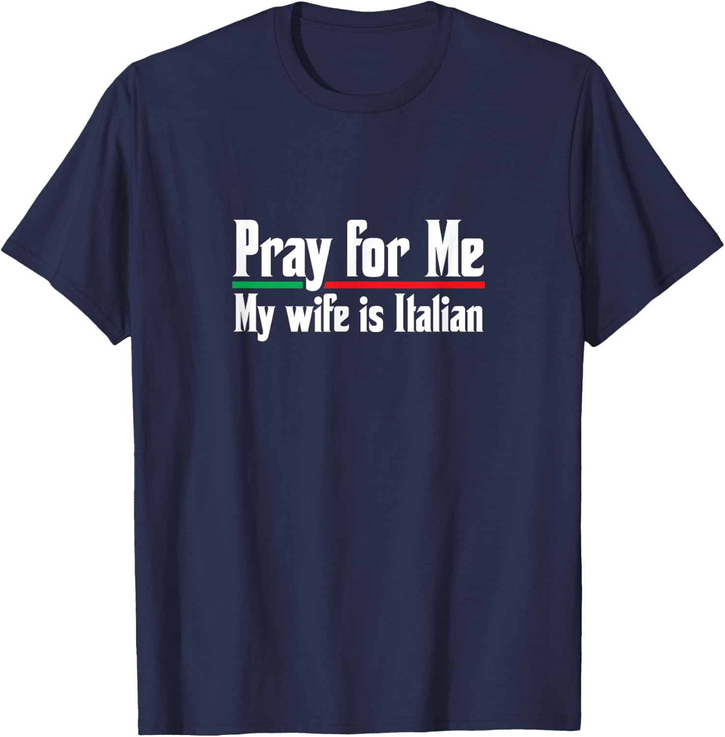 Pray For Me, My Wife is Italian, Funny Husband T-Shirt - T-Shirt | Navy