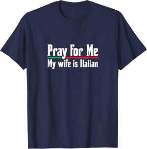 Pray For Me, My Wife is Italian, Funny Husband T-Shirt - T-Shirt | Navy