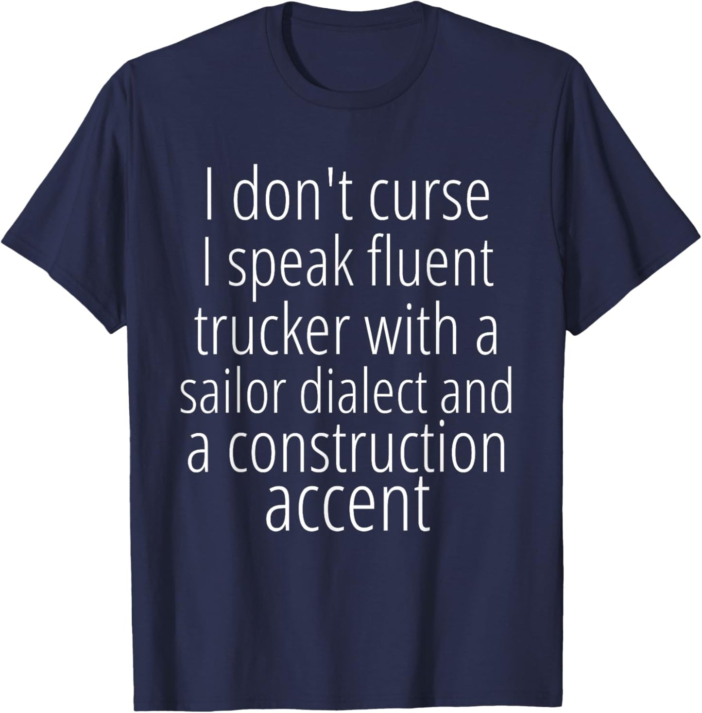 I Don't Curse I Speak Fluent Trucker with a Sailor Dialect T-Shirt - T-Shirt | Navy