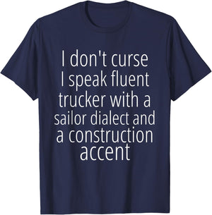 I Don't Curse I Speak Fluent Trucker with a Sailor Dialect T-Shirt - T-Shirt | Navy