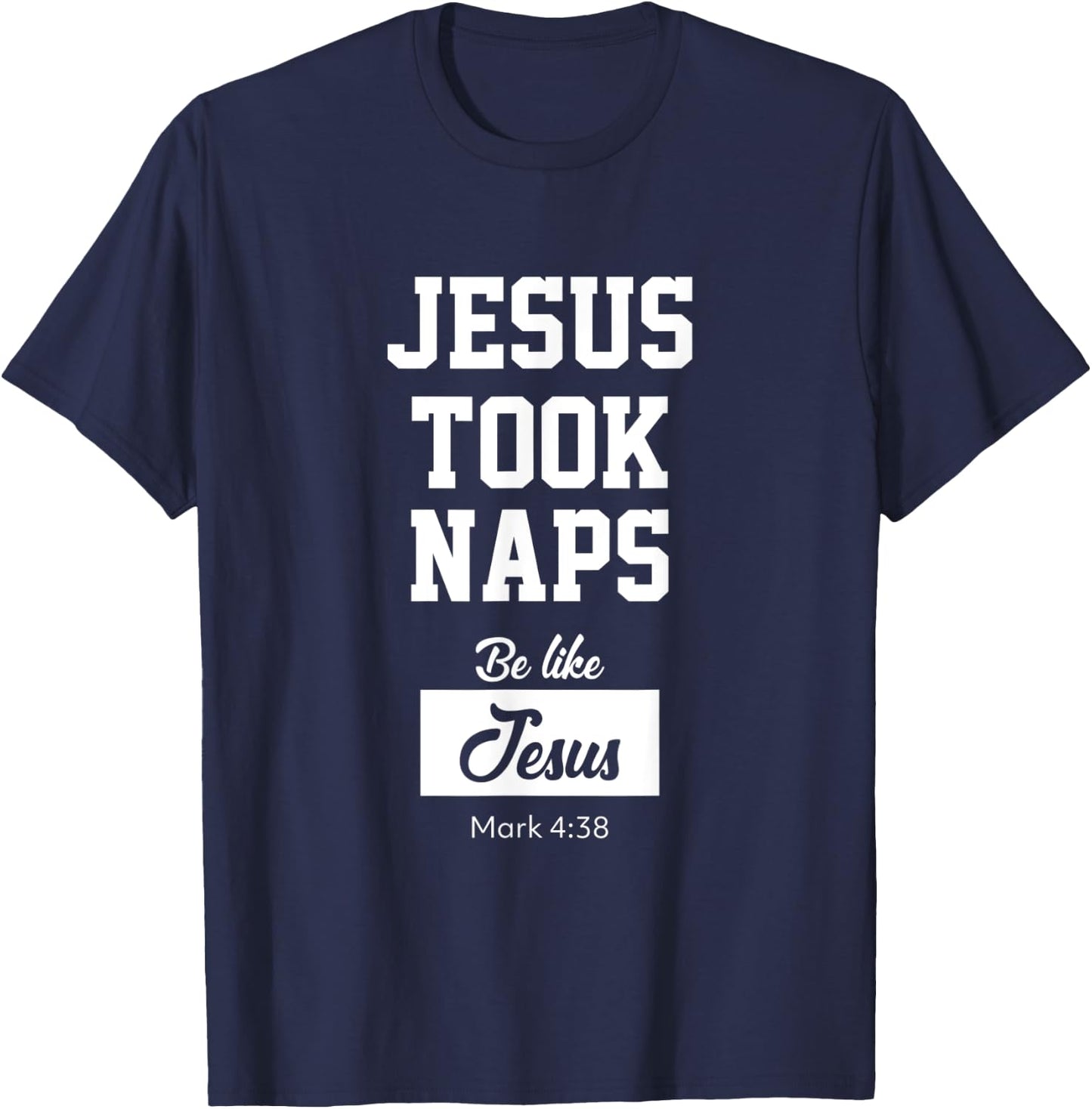 Jesus Took Naps, Be Like Jesus T-Shirt - T-Shirt | Navy