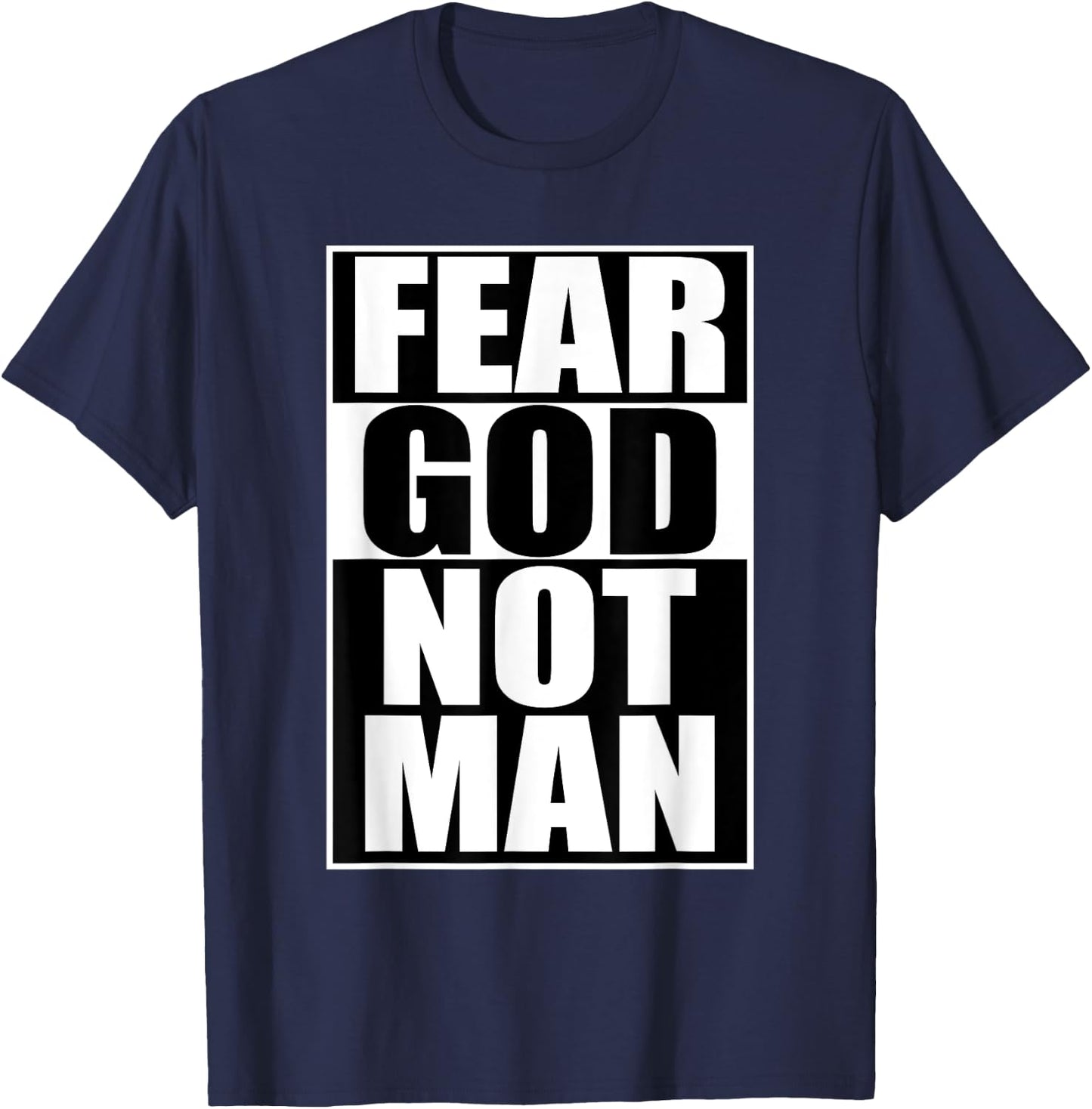 Fear God Not Man Cool Christian Funny Gift Men T-Shirt - T-Shirt | Navy