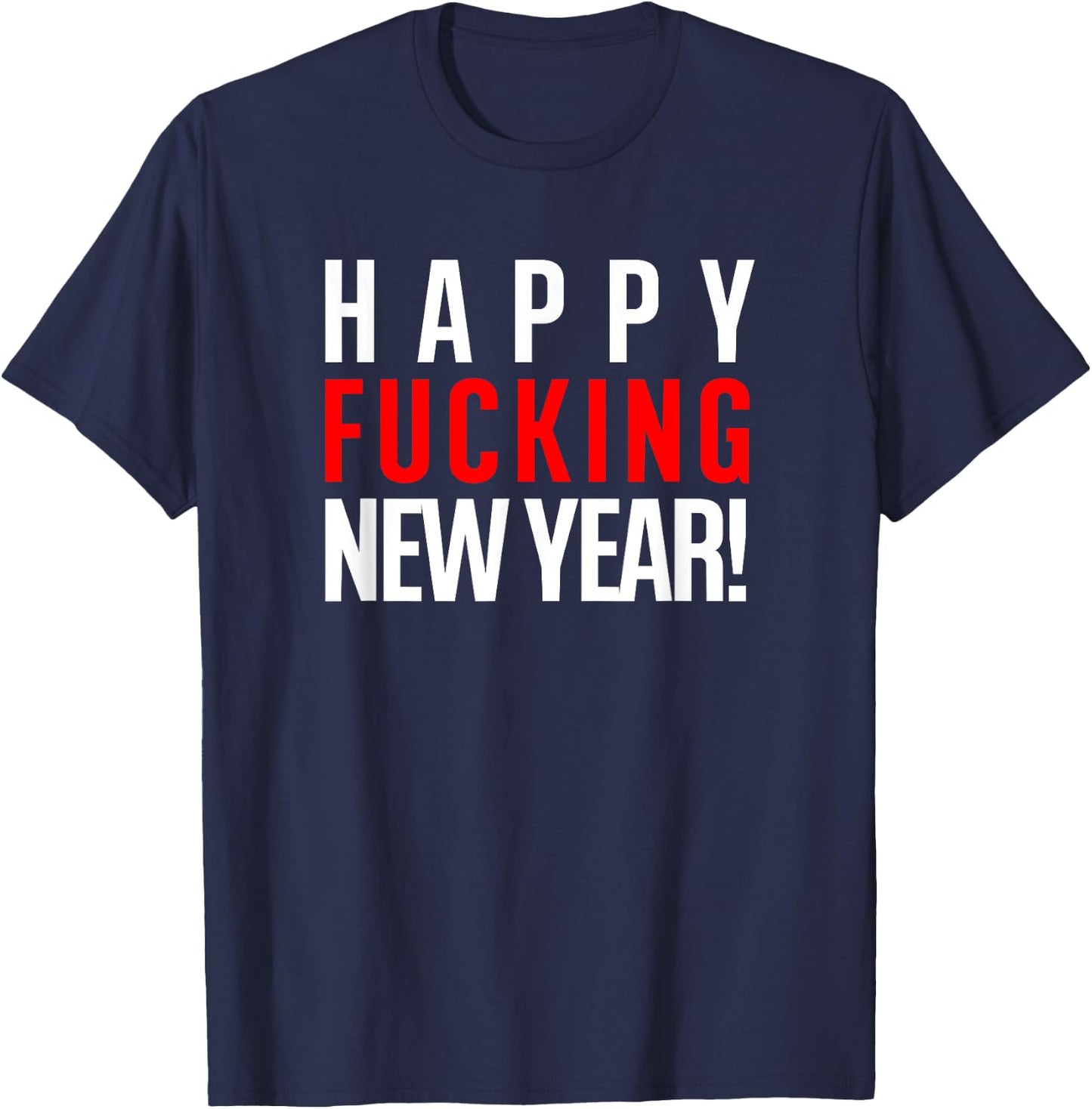 Happy Fucking New Year! - Adult Vulgar Alcohol Drinking 2020 T-Shirt - T-Shirt | Navy