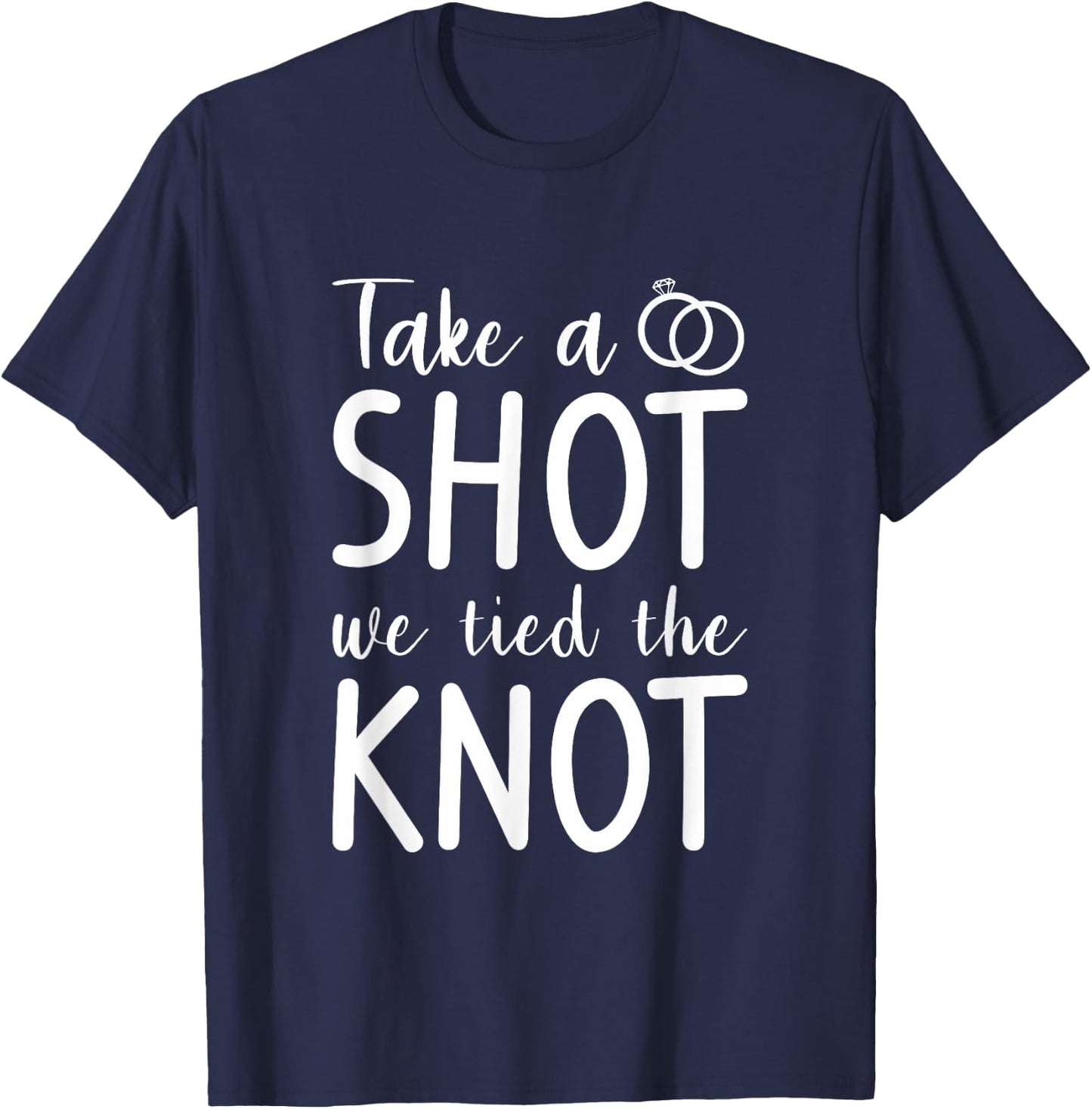 Take A Shot We Tied The Knot Wedding Marriage Bride Groom T-Shirt - T-Shirt | Navy