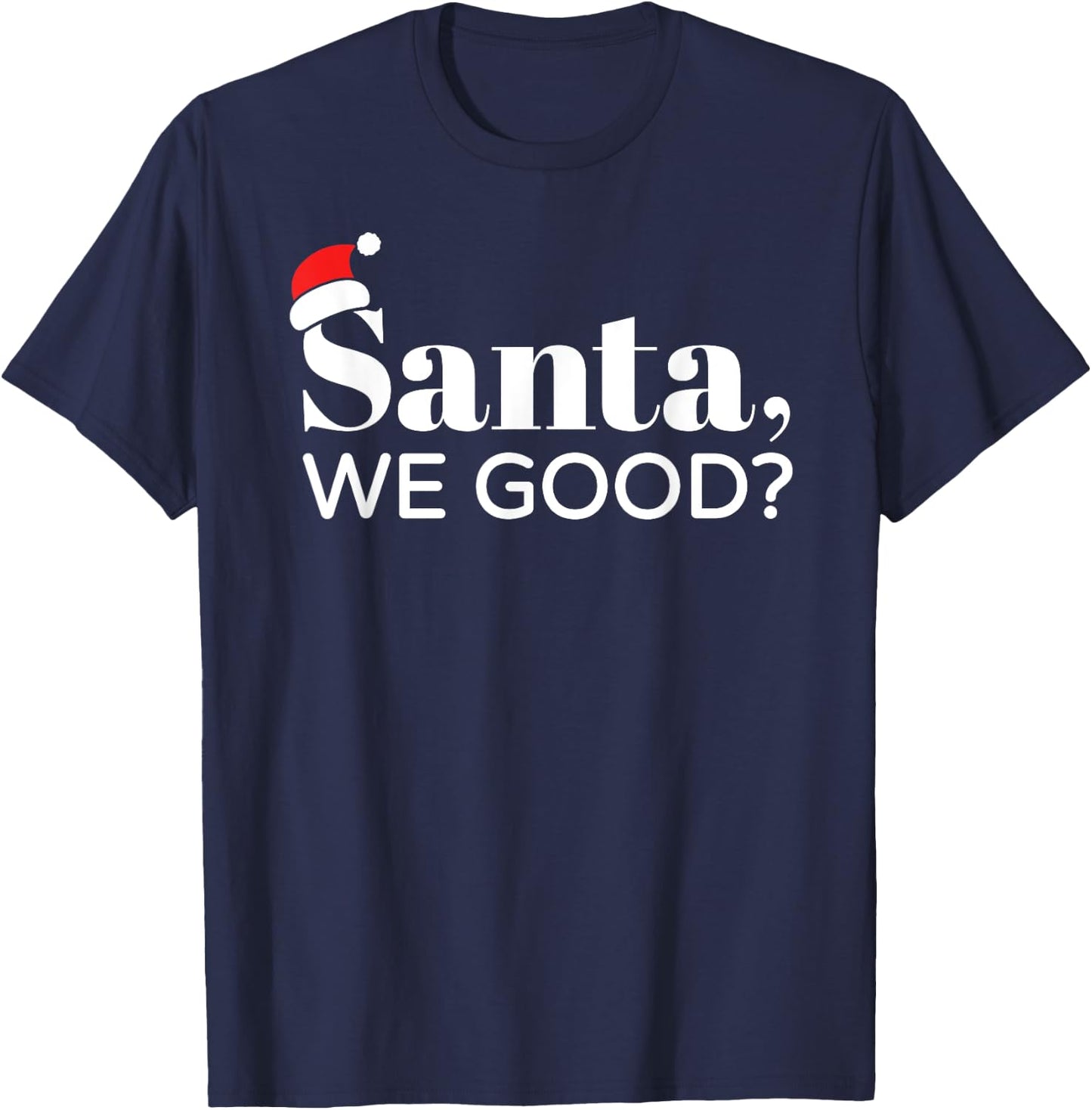 Santa We Good, Christmas, Men Women Kids, Funny T-Shirt - T-Shirt | Navy