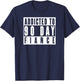 ADDICTED TO 90 DAY FIANCE Gag Gift 90 Day Fiancé Funny T-Shirt - T-Shirt | Navy