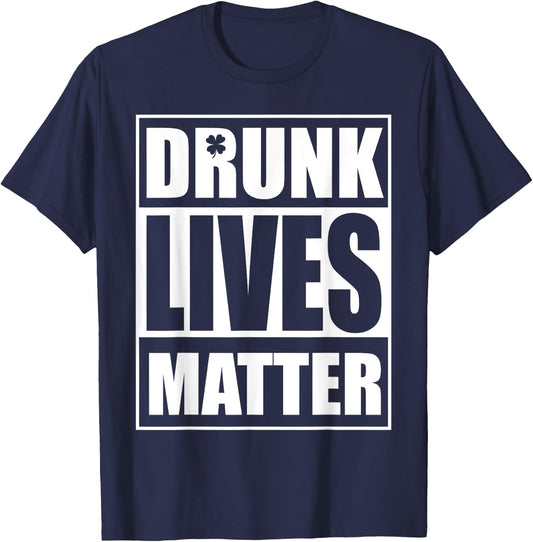 Beer Drinking Drunk Lives Matter St Patrick Day Drinking T-Shirt - T-Shirt | Navy