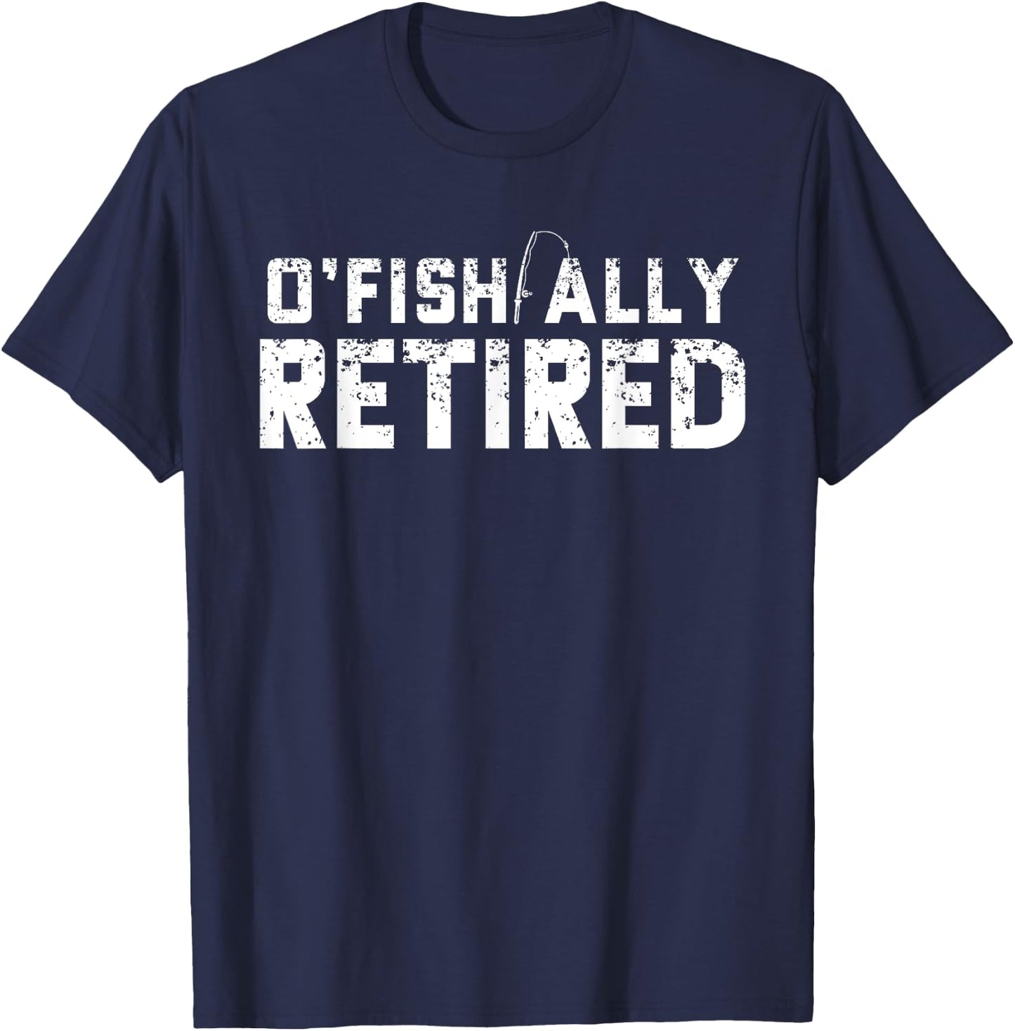 O'fishally Retired Fishing Retirement Funny T-Shirt - T-Shirt | Navy