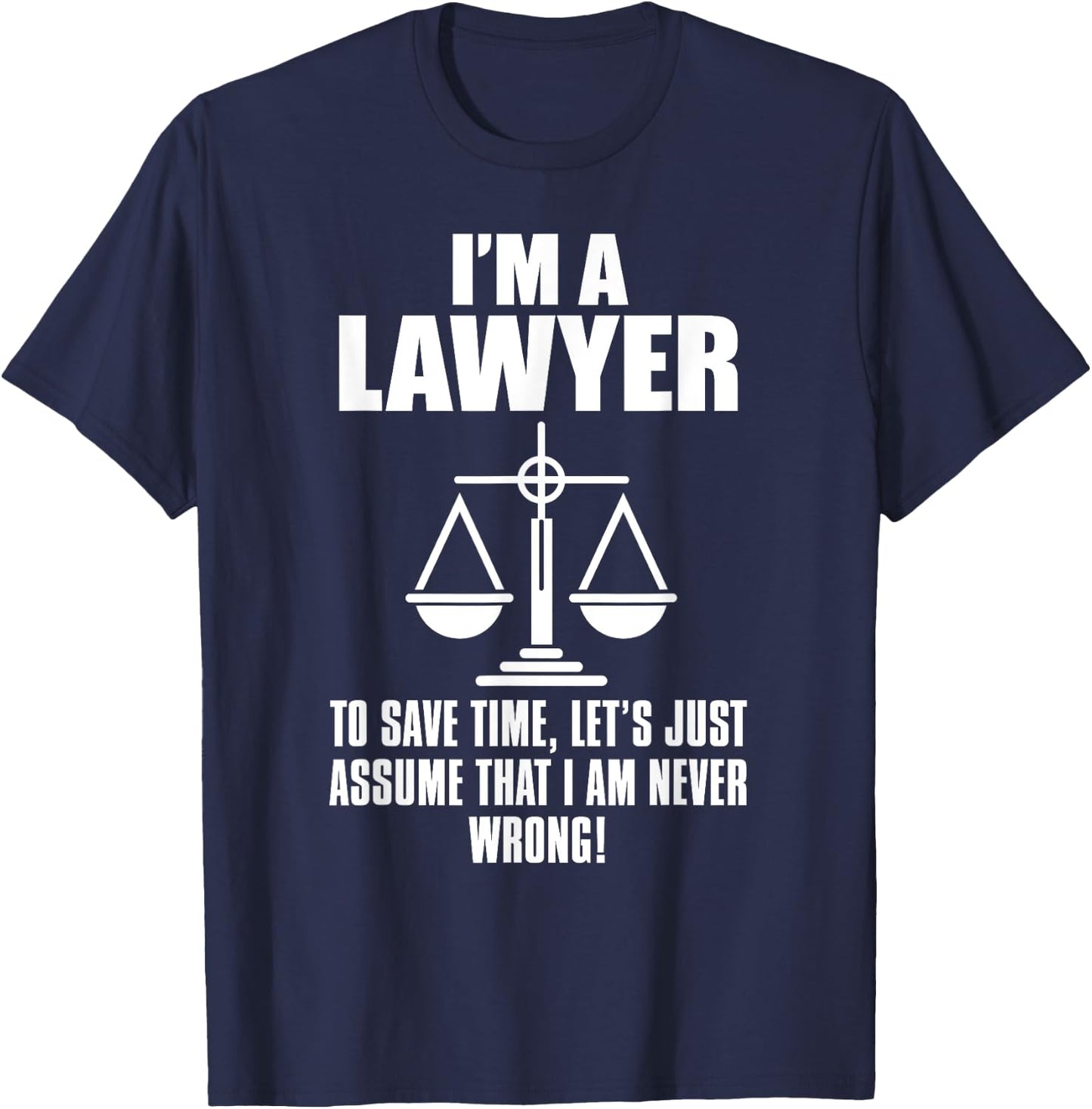 Lawyer Funny - I'm A Lawyer To Save Time Let's Assume T-Shirt - T-Shirt | Navy