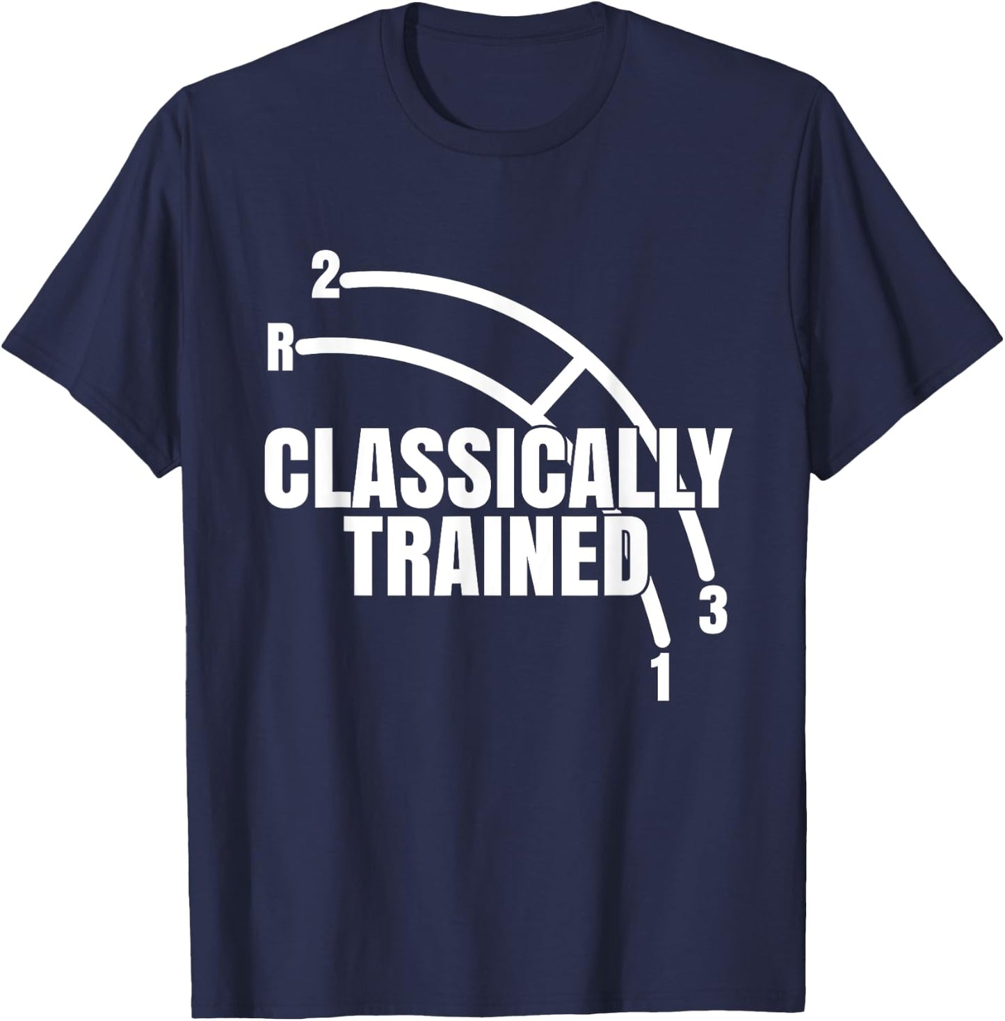 Funny Classically Trained Manual Column Shift Three Speed T-Shirt - T-Shirt | Navy