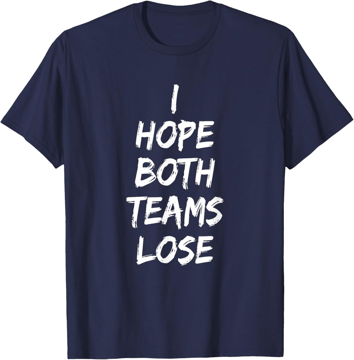 I Hope Both Teams Lose Sports Sarcasm Meme T-Shirt - T-Shirt | Navy