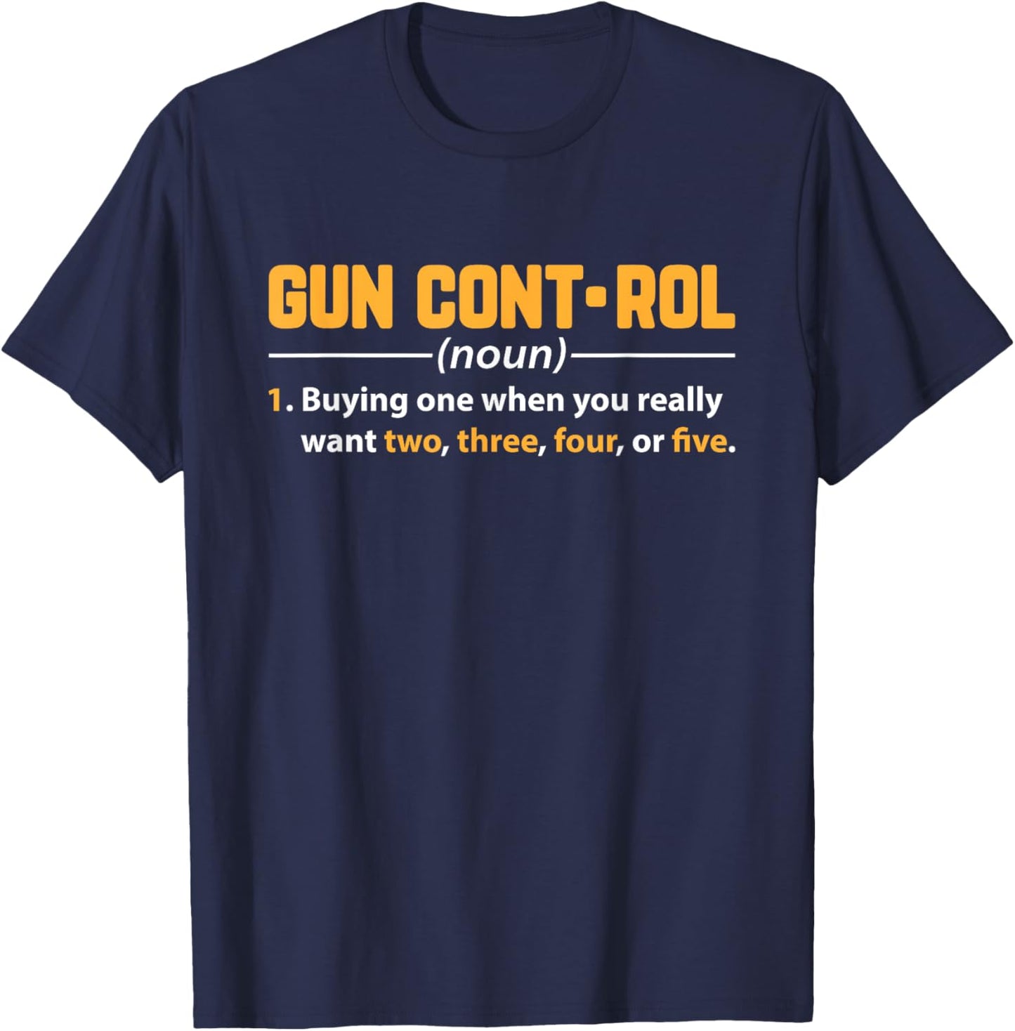 Gun Control Buying One When You Really Want Two Design T-Shirt - T-Shirt | Navy