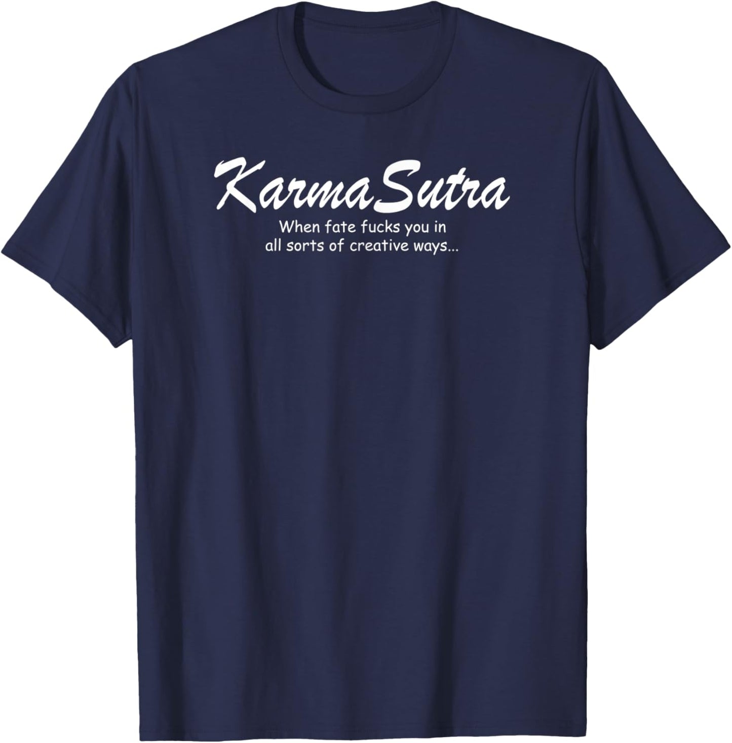 Karma Sutra I Funny Fate Statement Creative Quote Design T-Shirt - T-Shirt | Navy