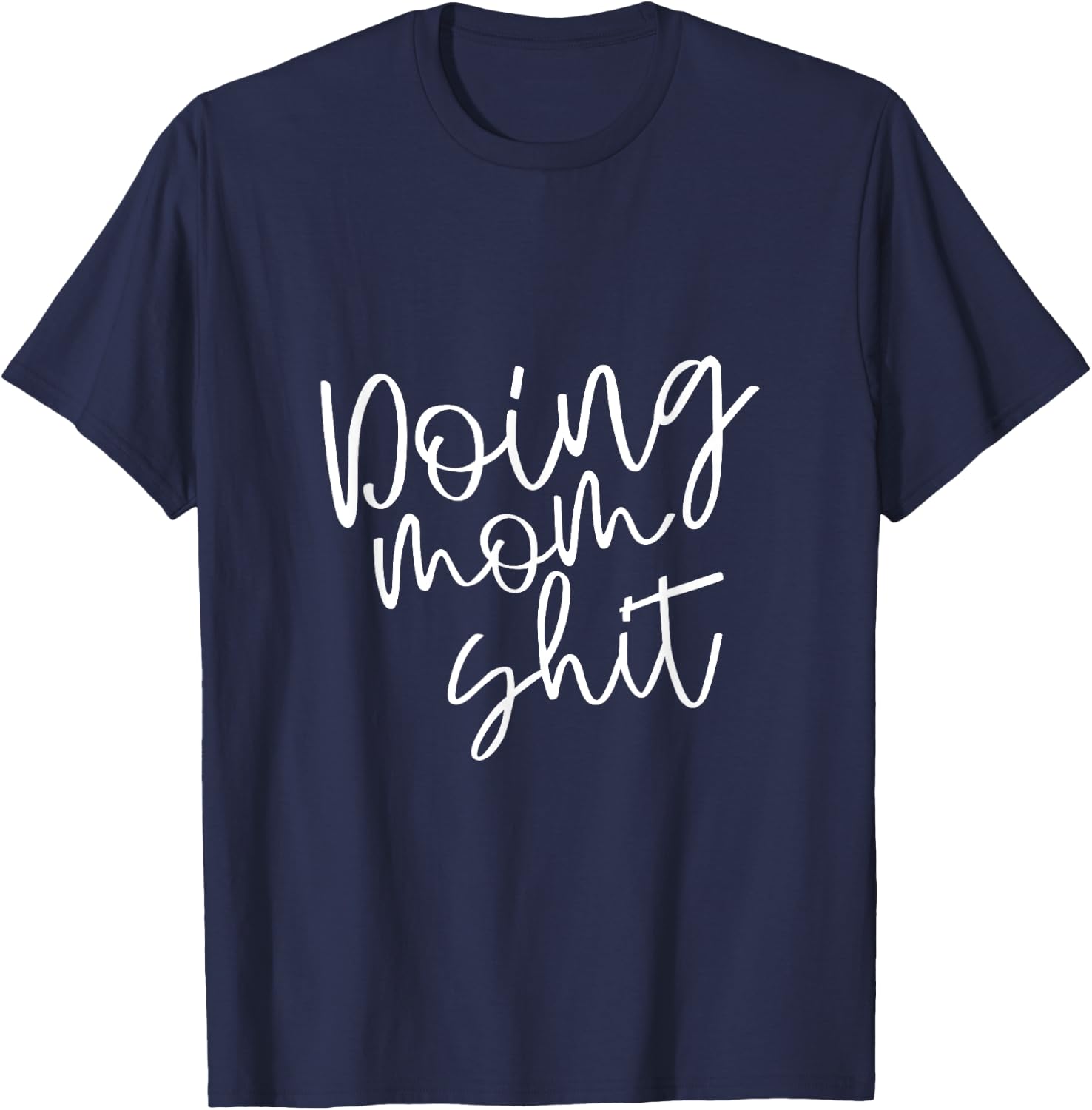 Doing Mom Shit Funny Saying Mothers Day Mama Working T-Shirt - T-Shirt | Navy