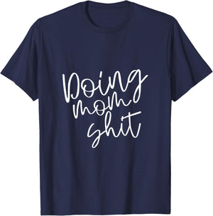 Doing Mom Shit Funny Saying Mothers Day Mama Working T-Shirt - T-Shirt | Navy