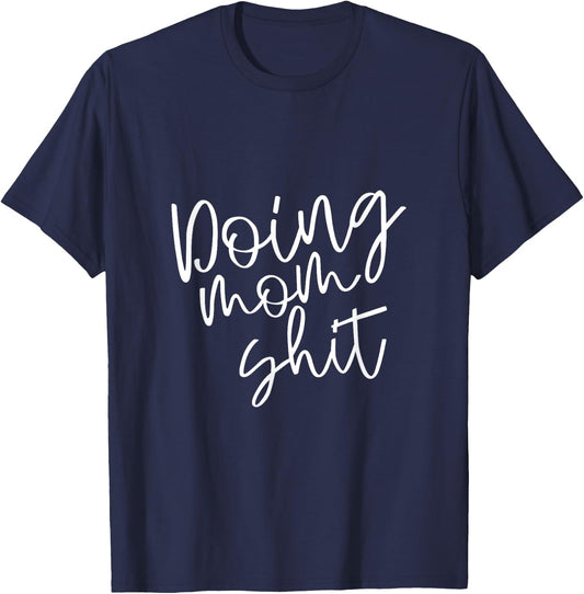 Doing Mom Shit Funny Saying Mothers Day Mama Working T-Shirt - T-Shirt | Navy