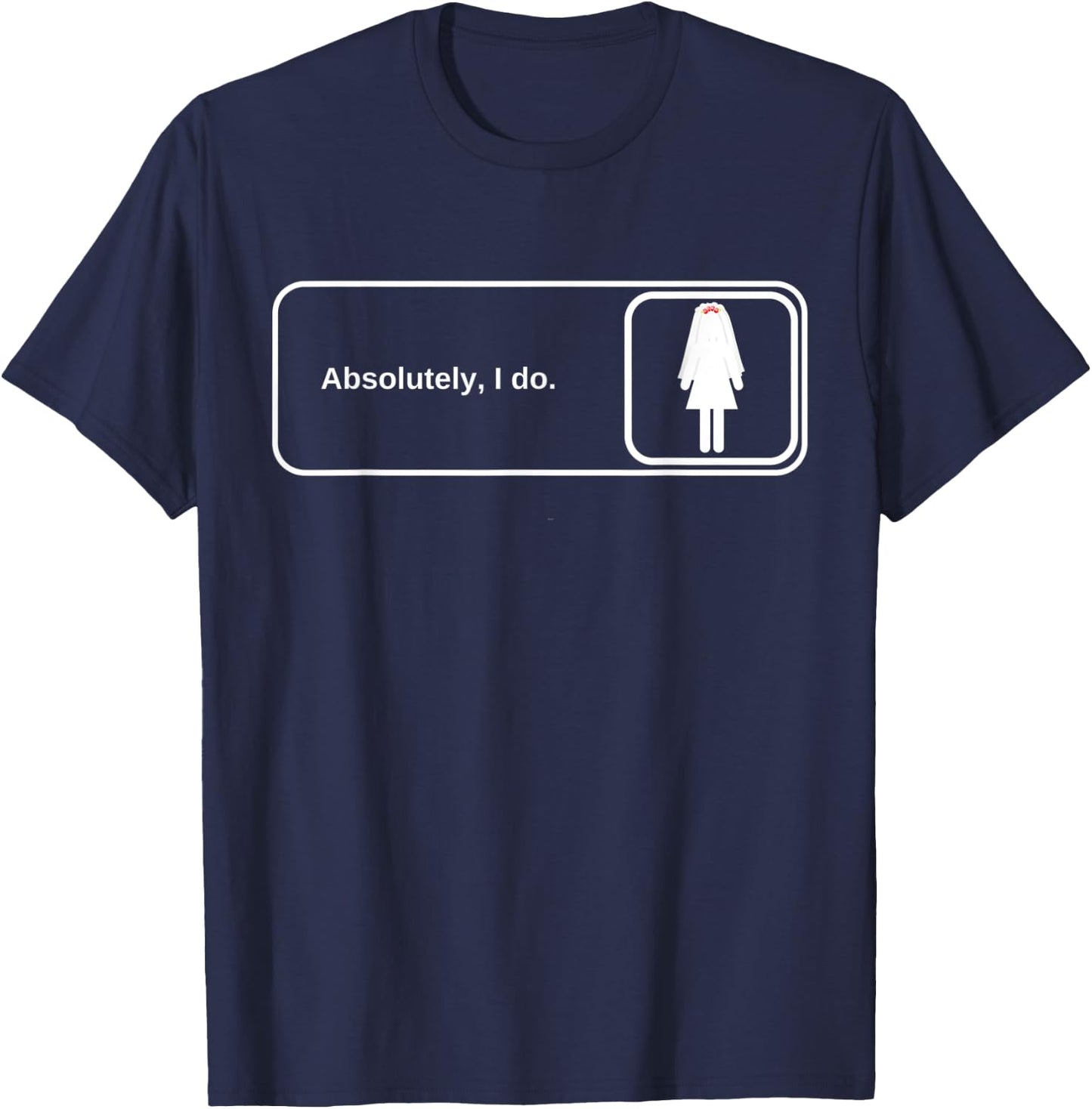 Bride The Office Reference Absolutely I Do T-Shirt - T-Shirt | Navy