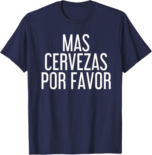 Mas Cervezas Por Favor Shirt Funny Mexican Drinking Gift T-Shirt - T-Shirt | Navy
