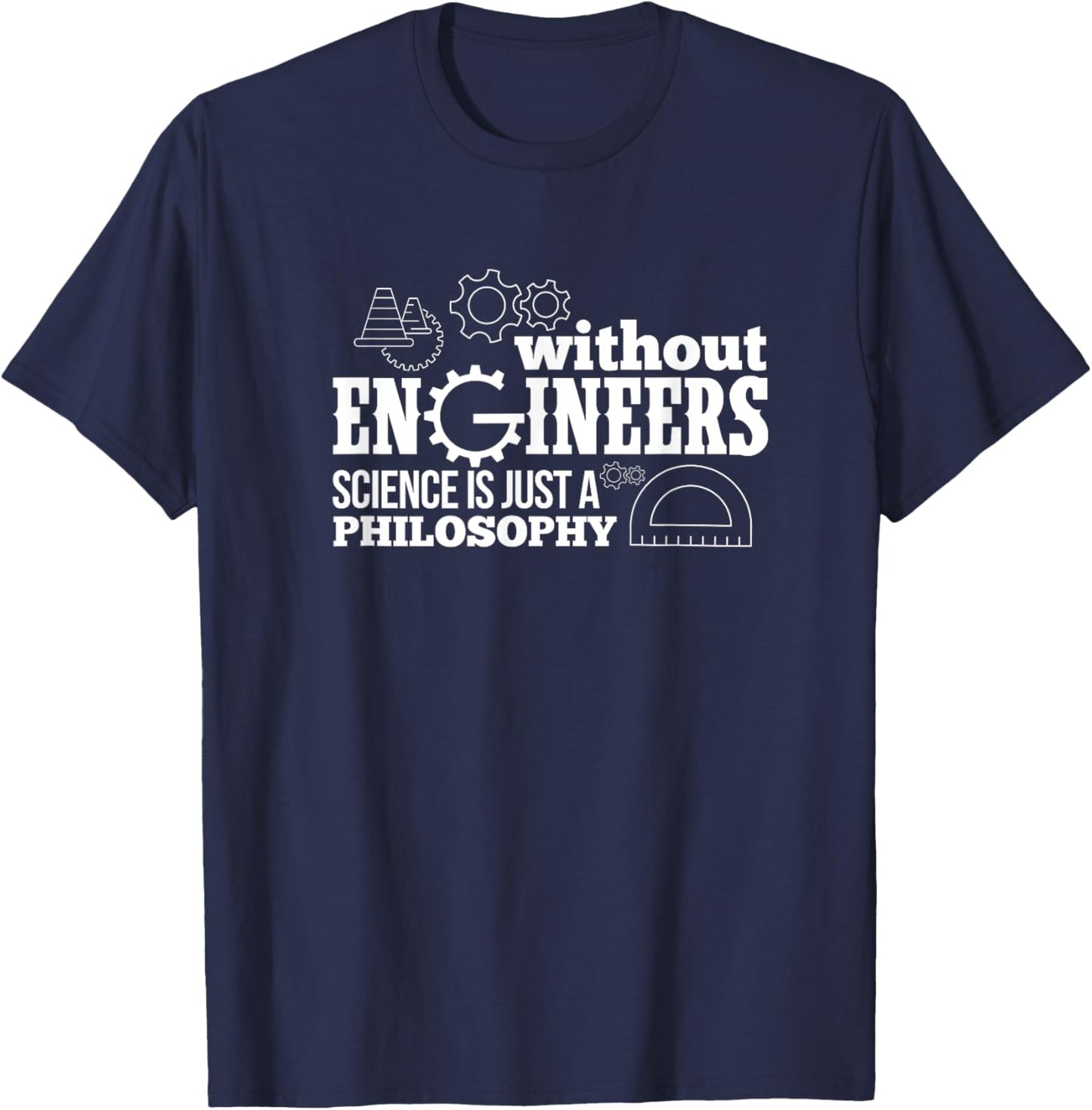 Engineering Without Engineers Science Is Just A Philosophy T-Shirt - T-Shirt | Navy