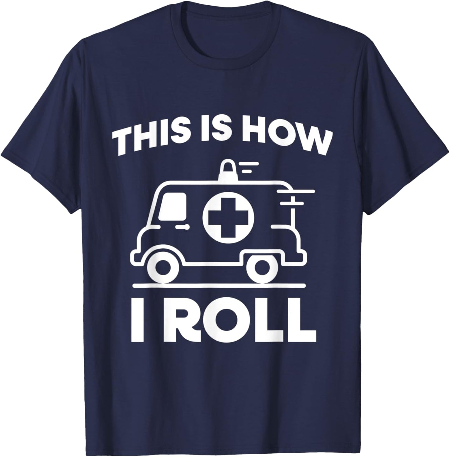 This Is How I Roll Ambulance EMT Paramedic Medic T-Shirt - T-Shirt | Navy