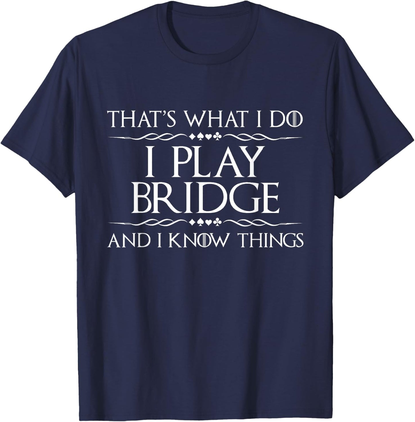 That's What I Do I Play Bridge - Bridge Player Card Game T-Shirt - T-Shirt | Navy