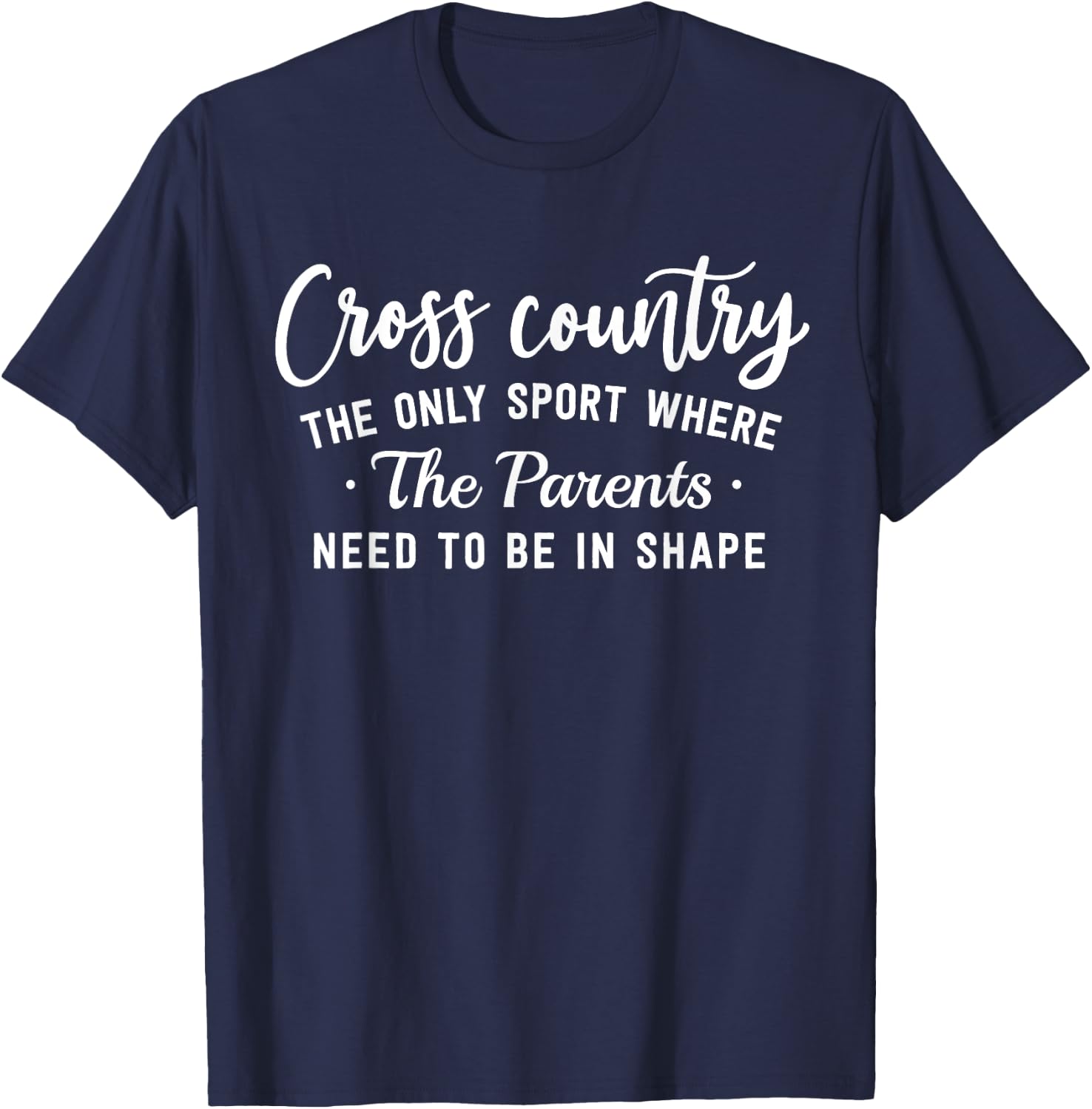 Cross Country The Only Sport Where The Parents Be In Shape T-Shirt - T-Shirt | Navy