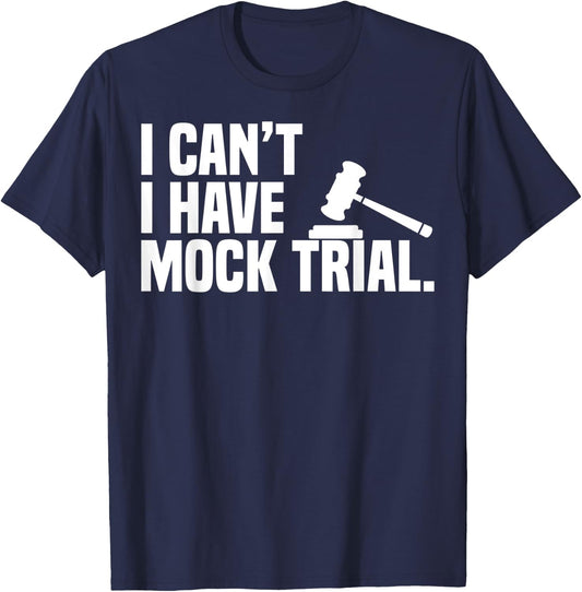 I Can't I Have Mock Trail Law School Pun Funny Law Student T-Shirt - T-Shirt | Navy