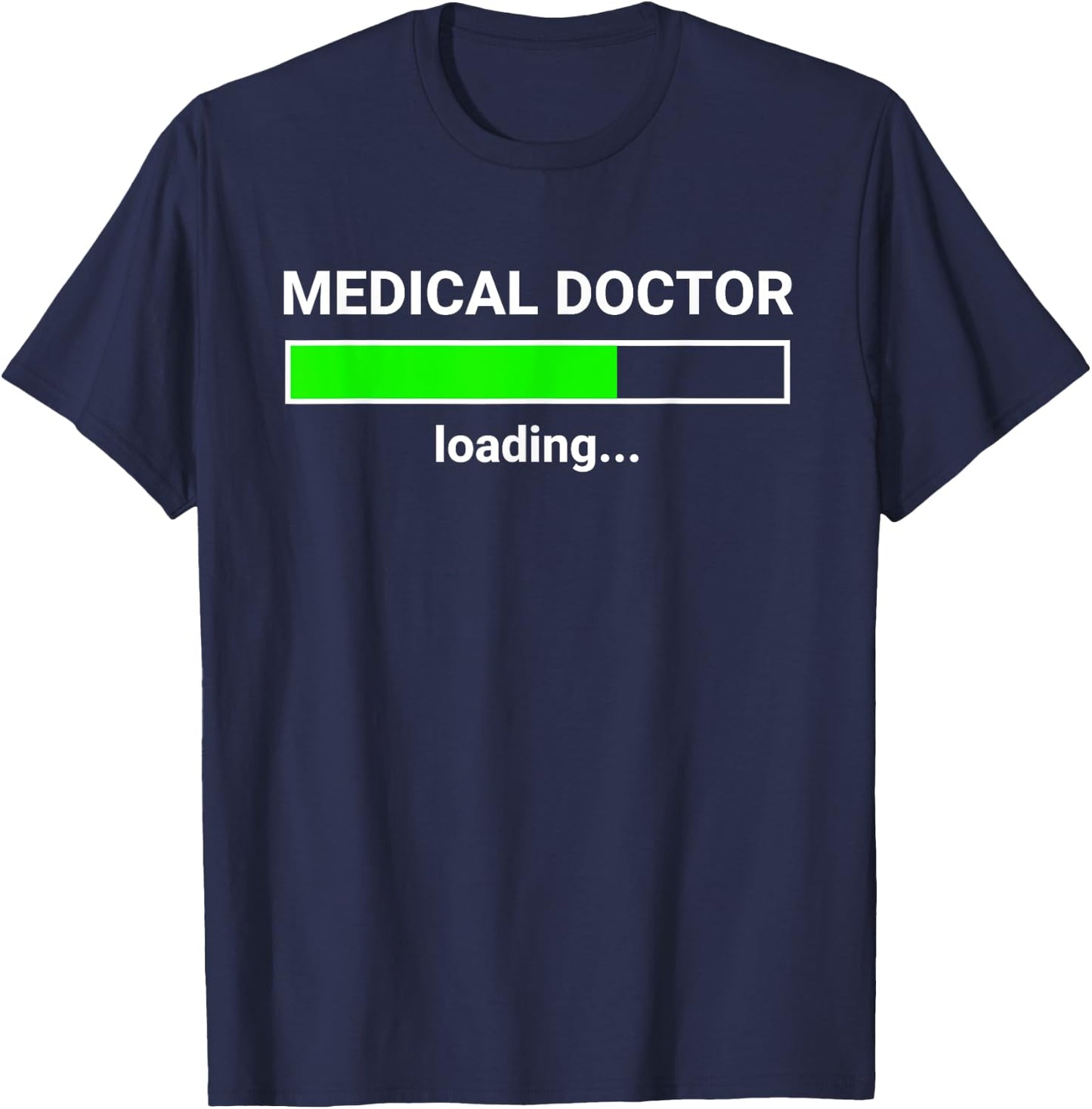 Medical Doctor Loading Funny Med School Major Physician Gift T-Shirt - T-Shirt | Navy