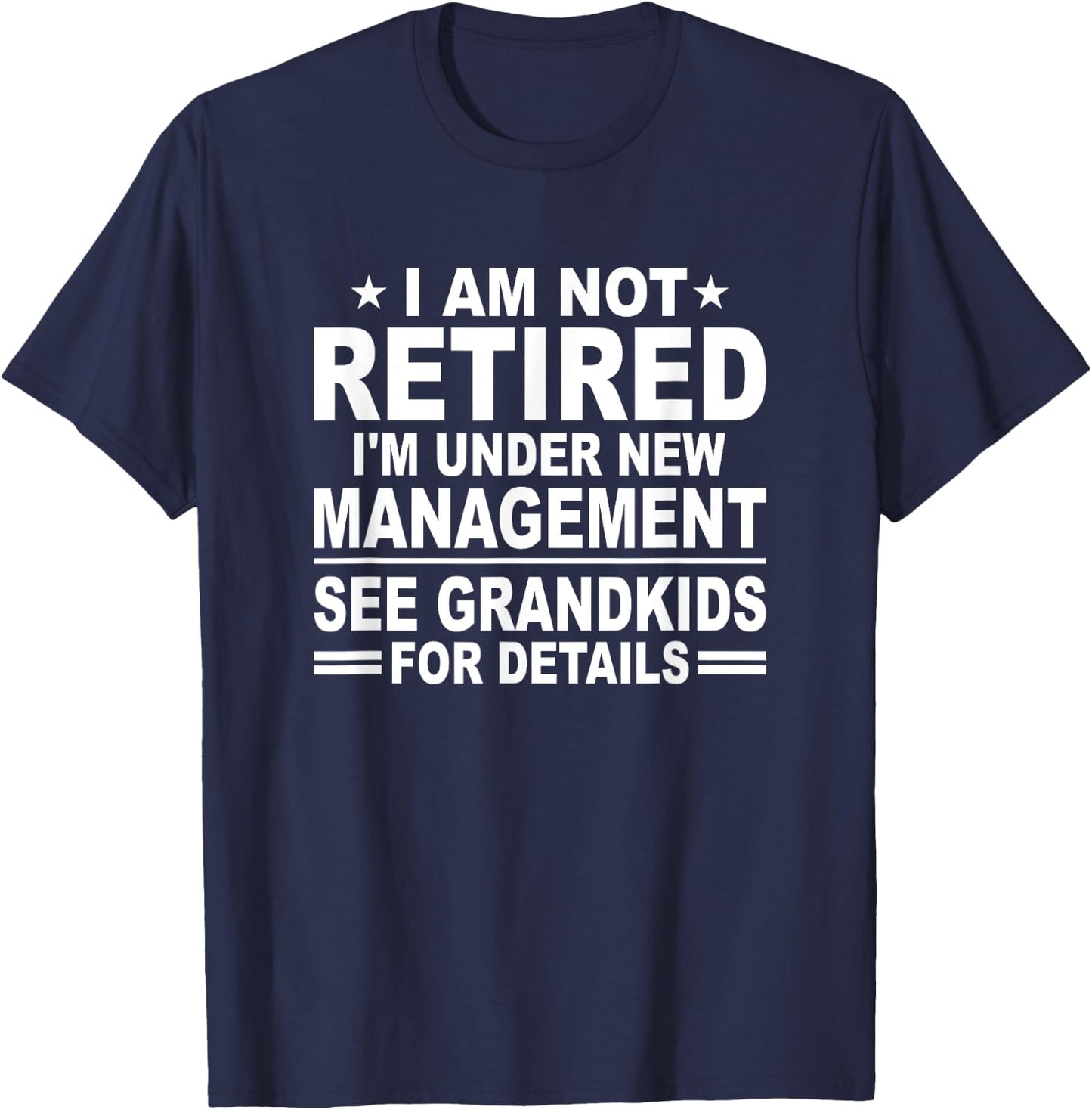 I Am Not Retired See Grandkids For Details - Funny Retiree T-Shirt - T-Shirt | Navy