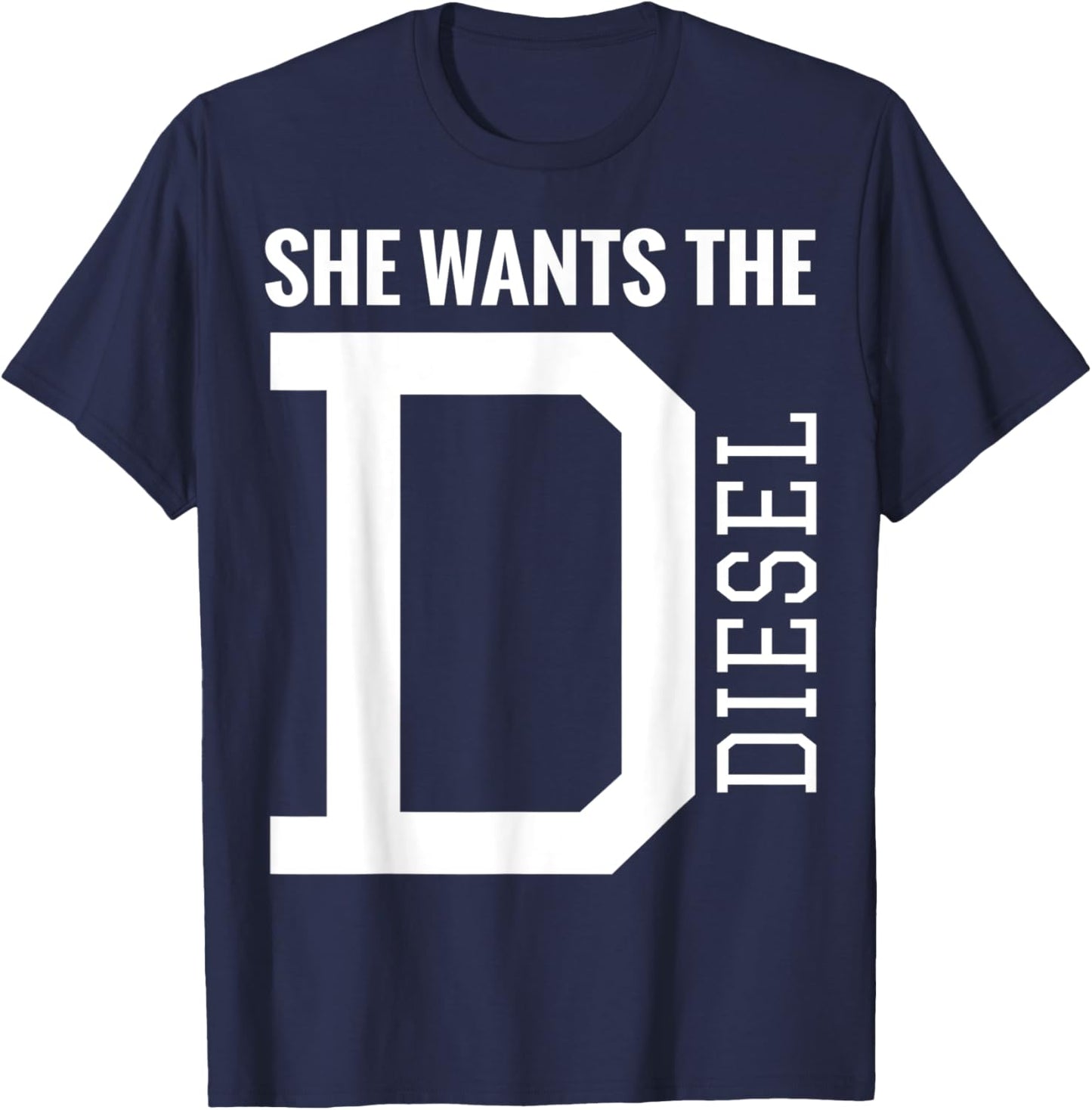 She Wants The D Funny Diesel Truck Roll Coal T-Shirt - T-Shirt | Navy