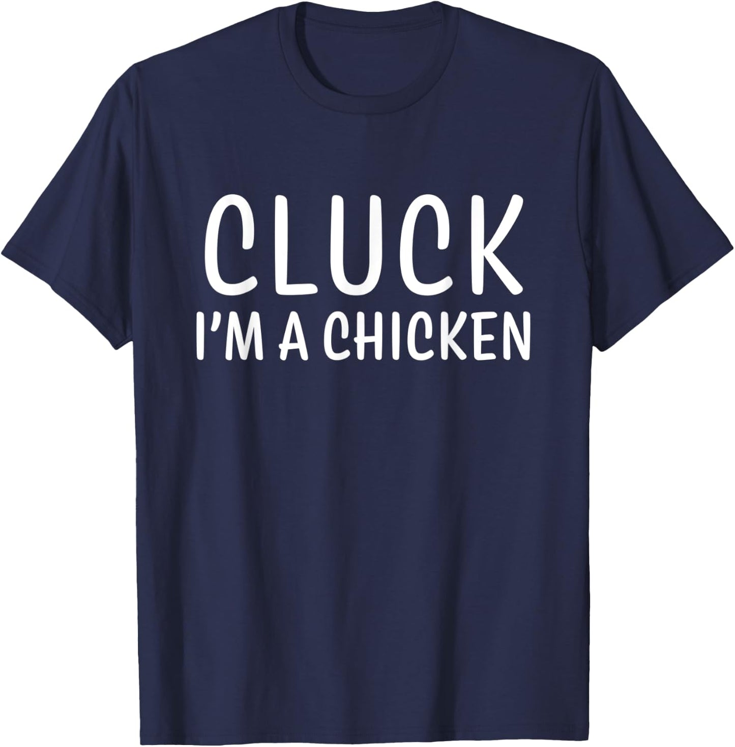 Cluck I'm a Chicken Simple Funny Halloween Costume T-Shirt - T-Shirt | Navy