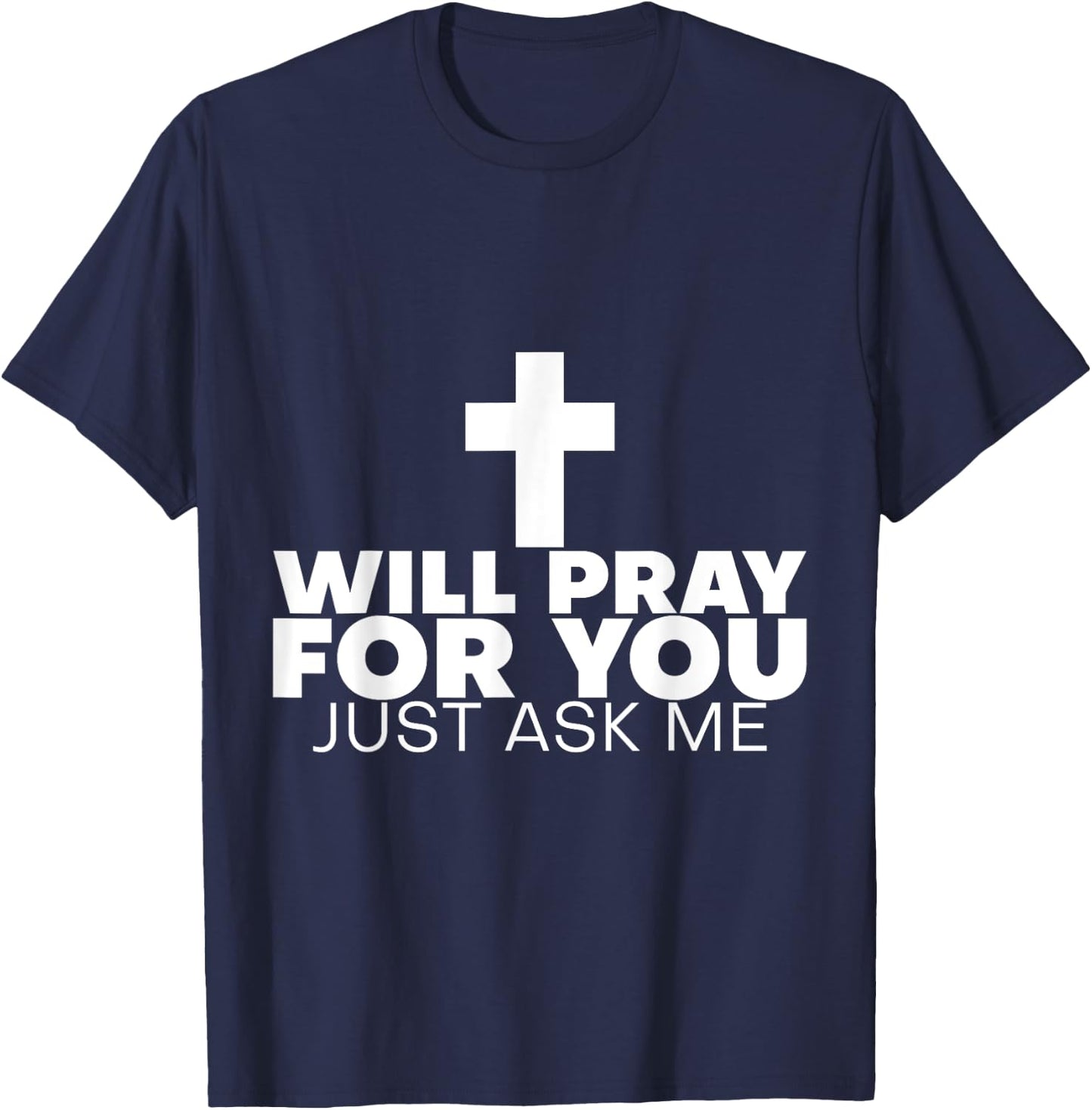 Will Pray For You, Just Ask Me T-Shirt - T-Shirt | Navy