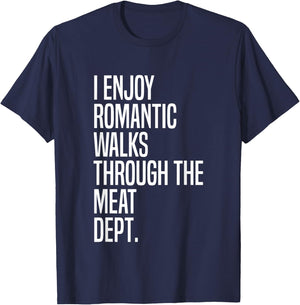 I Enjoy Romantic Walks Through The Meat Dept T-Shirt - T-Shirt | Navy