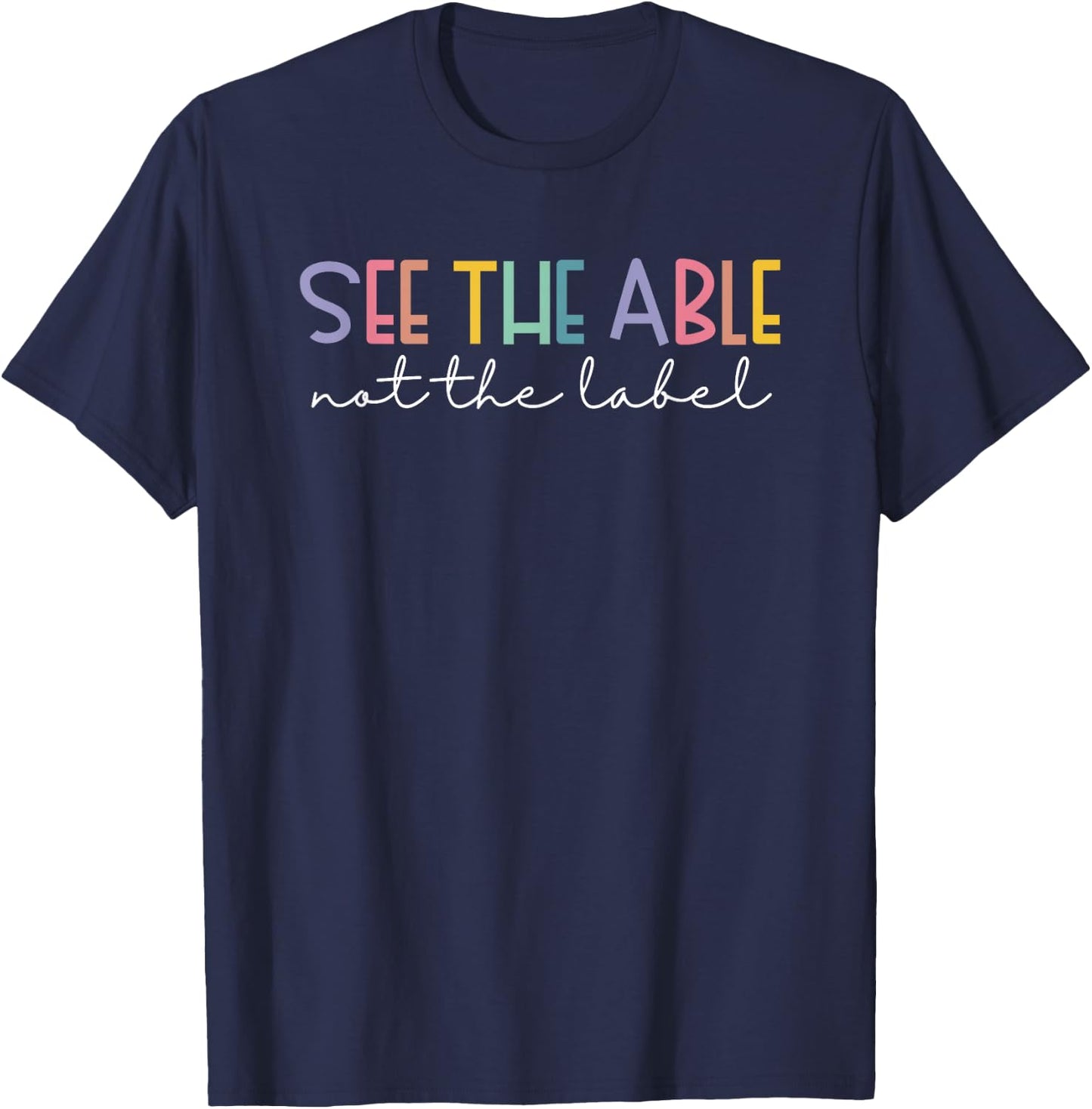See the Able Not the Label Cute Special Education Teacher T-Shirt - T-Shirt | Navy
