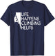 Life Happens Climbing Helps Tree Rock Climber T-Shirt - T-Shirt | Navy