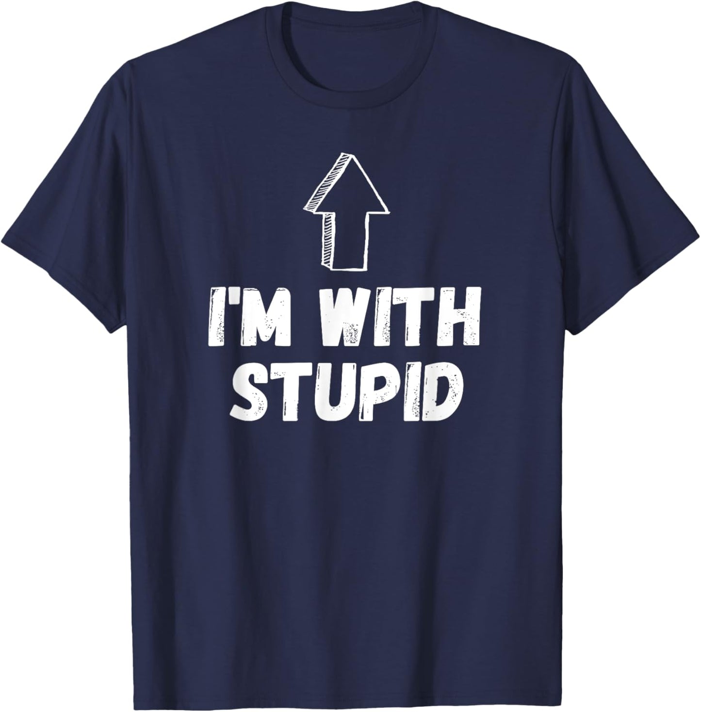 I'm With Stupid, Up Arrow, Funny Joke Shirt, Fun Costume T-Shirt - T-Shirt | Navy