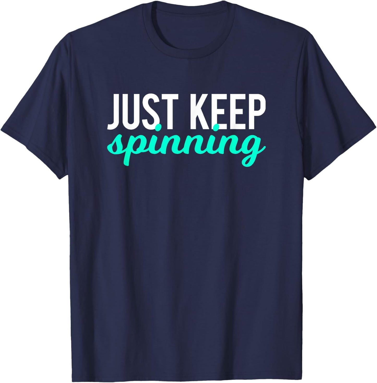 Just Keep Spinning Funny Gym Workout Saying Love Spin Class T-Shirt - T-Shirt | Navy